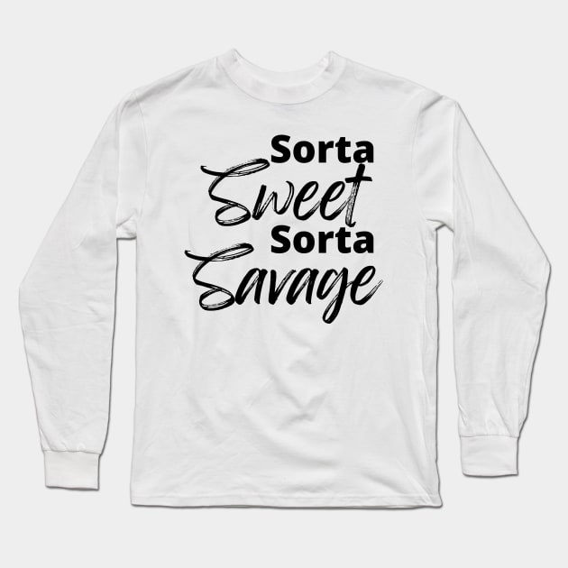 Sorta Sweet Sorta Savage, Funny Sarcastic Quote. Long Sleeve T-Shirt by That Cheeky Tee